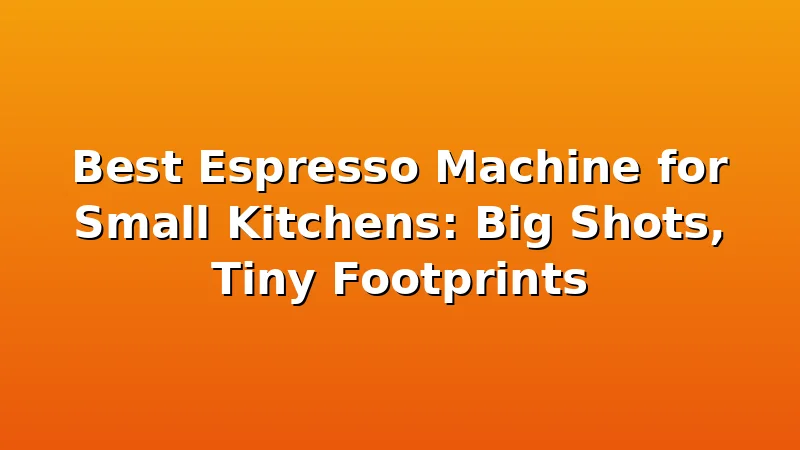 Best Espresso Machine for Small Kitchens: Big Shots, Tiny Footprints - CremeNest review with measurements and honest opinion
